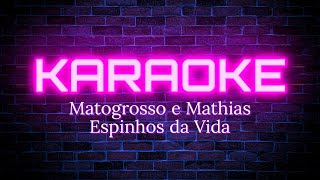 Karaokê  Espinhos da Vida  Matogrosso e Mathias versão original [upl. by Nwahsat]