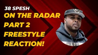 38 Spesh quotOn The Radarquot Freestyle Part 2 Reaction [upl. by Cassandra]