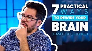 7 Practical Ways To Rewire Your Brain Based On Science [upl. by Esiocnarf]