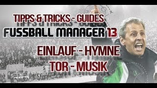 Fussball Manager 13  Tor Musik und Einlauf Hymne  Guide 003 [upl. by Gwenneth]