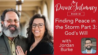 Finding Peace in the Storm Part 3 Gods Will  Divine Intimacy Radio [upl. by Annmarie]