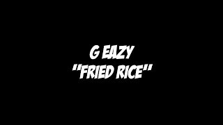 G Eazy  Fried Rice Lyric Video [upl. by Allene907]