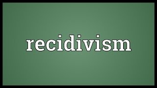 Recidivism Meaning [upl. by Oicam]