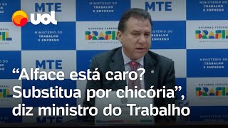 Ministro do Trabalho rebate críticas sobre a inflação A alface está cara Substitua por chicória [upl. by Merry]