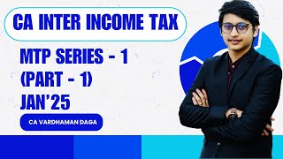 CA INTER INCOME TAX  MTP SERIES  1part 1  Jan25  CA VARDHAMAN DAGAarhaminstitute [upl. by Terese]