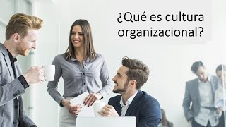 ¿QUÉ ES CULTURA ORGANIZACIONAL [upl. by Naivaj]