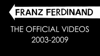 Franz Ferdinand  The Official Videos 20032009 [upl. by Enahc]