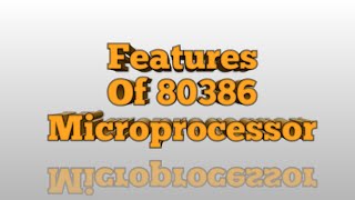 Features Of 80386 Microprocessor [upl. by Ylhsa827]