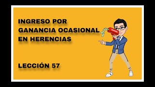 INGRESOS POR GANANCIA OCASIONAL EN HERENCIAS [upl. by Aramas807]