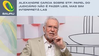 Alexandre Garcia sobre STF Papel do Judiciário não é fazer leis mas sim interpretálas [upl. by Oflodor]