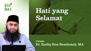 Hati Yang Selamat  Bersama Ustadz Dr Syafiq Riza basalamah MA [upl. by Milissa]