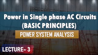 Lecture 3A  Power in Single phase AC Circuits  Basic Principles of Power System Analysis [upl. by Keyser]