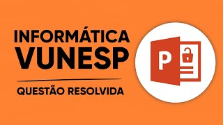 Vunesp 2023  Powerpoint 2016 questão resolvida [upl. by Oinegue]