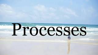 How To Pronounce Processes🌈🌈🌈🌈🌈🌈Pronunciation Of Processes [upl. by Adnovaj]