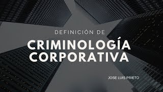 ¿Qué es la Criminología Corporativa por José Luis Prieto Podcast [upl. by Damon]