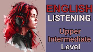 ENGLISH LISTENING PRACTICE  Upper Intermediate Level  Improve Your English Listening [upl. by Alejoa305]