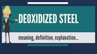 What is DEOXIDIZED STEEL What does DEOXIDIZED STEEL mean DEOXIDIZED STEEL meaning amp explanation [upl. by Ahsiret]