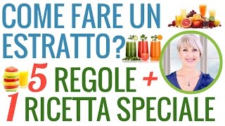 COME FARE un ESTRATTO di FRUTTA e VERDURA BUONISSIMO e SANO 5 REGOLE  1 RICETTA SPECIALE [upl. by Burlie574]