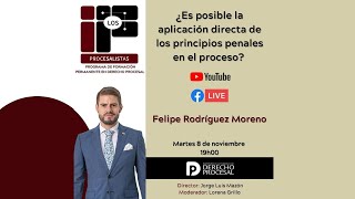 FELIPE RODRIGUEZ MORENO ¿Es posible la aplicación directa de los principios penales en el proceso [upl. by Zampino]