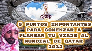 COMO COMENZAR A PLANEAR TU VIAJE A QATAR 2022  5 PUNTOS IMPORTANTES ANTES DE COMENZAR [upl. by Seaver]