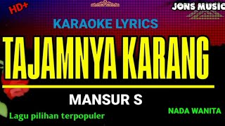 TAJAMNYA KARANG  MANSYUR S  KARAOKE DANGDUT  NADA WANITA Jonsmusic [upl. by Riay]