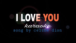 I LOVE YOU Celine Dion karaoke [upl. by Eniamraj]