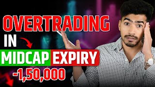 Understanding Overtrading in Midcap Expiry How I Lost ₹150000 [upl. by Nolla]