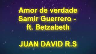 Samir Gerrero Betzabethamor verdadero letra video [upl. by Iblok]