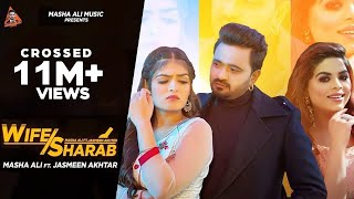 WifeSharab Official Video  Masha Ali  Jasmeen Akhtar  Jung Sandhu  Latest Punjabi Songs 2022 [upl. by Gnes]