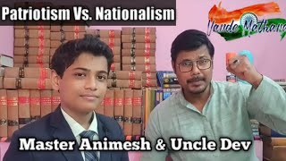 Patriotism Vs Nationalism A Resourceful discussion between Master Animesh amp Uncle Dev [upl. by Saretta971]