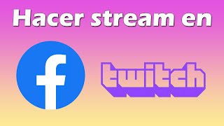 Como hacer stream en Twitch y Facebook al mismo tiempo [upl. by Nehtan803]