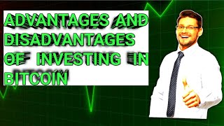 1 Advantages and Disadvantages of Investing in Bitcoin [upl. by Ebenezer]