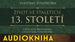 Vlastimil Vondruška  Život ve staletích – 13 století  Audiokniha [upl. by Laeno974]