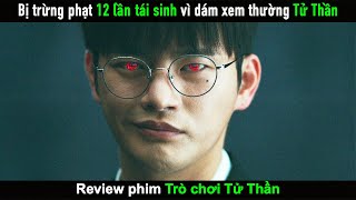 Review Phim Chàng trai bị tái sinh 12 lần liên tiếp vì dám xem thường Tử Thần [upl. by Placido890]