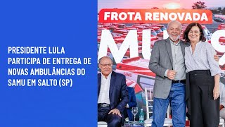 Presidente Lula participa de entrega de novas ambulâncias do SAMU em Salto SP [upl. by Minabe184]