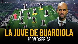 ¿CÓMO SERÍA la JUVENTUS de PEP GUARDIOLA [upl. by Gleda749]