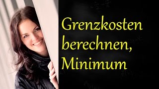 Grenzkosten berechnen Grenzkostenminimum bestimmen Kostenfunktion BWL [upl. by Notsniw899]