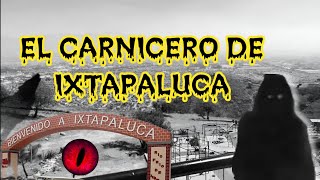 El Carnicero de Ixtapaluca  Historia de Terror [upl. by Kovacs]