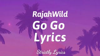 RajahWild  Go Go Lyrics  Strictly Lyrics [upl. by Themis]