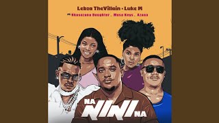 Lebza The Villain amp Luke M  Na Nini Na Official Audio feat Nkosazana Daughter Musa Keys amp Azana [upl. by Garcon]