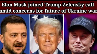 elon musk joined trump zelensky call amid concerns russia ukraine war  zelensky call amid concerns [upl. by Nomzzaj89]