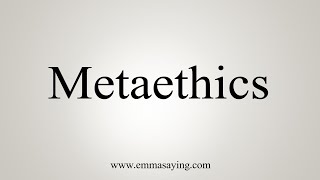 How To Say Metaethics [upl. by Ayocat]