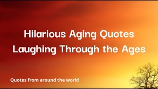 Hilarious Aging Quotes  Laughing Through the Ages [upl. by Meehsar802]