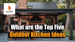 The Top 5 Outdoor Kitchen Ideas [upl. by Ecnesse]