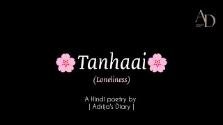 TANHAAI  तन्हाई Loneliness  HINDI POETRY  ADRIJAS DIARY [upl. by Bello]