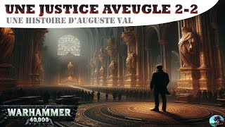 Warhammer 40 000  Une Justice Aveugle 22 Auguste Val [upl. by Yliab140]