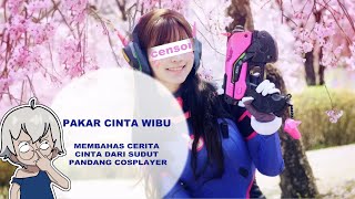 【Pakar Cinta Wibu】Membahas Cerita Cinta Dari Sudut Pandang Cosplayer [upl. by Aleuqahs154]