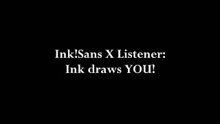 InkSans X Listener Ink draws YOU [upl. by Milburn]