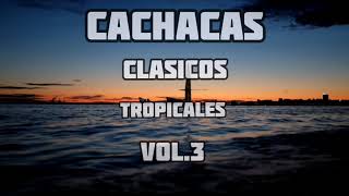 CACHACAS TROPICALES CLASICOS VOL3 CLASICOS DE LA CACHACA MIX 2020 [upl. by Derfnam]