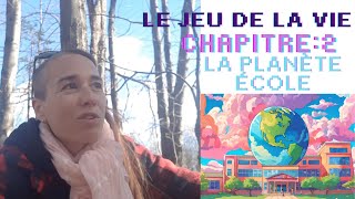 Le jeu de la vie  Chapitre 2  Bienvenue sur la planète terre la planète école [upl. by Cynthie]